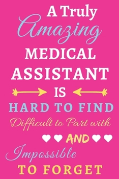 Paperback A Truly Amazing Medical Assistant Is Hard To Find Difficult To Part With And Impossible To Forget: lined notebook, Funny Medical Assistant gift Book