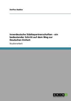 Paperback Innerdeutsche Städtepartnerschaften - ein bedeutender Schritt auf dem Weg zur Deutschen Einheit [German] Book