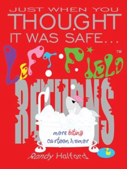 Paperback Just When You Thought It Was Safe . . . Left Field Returns: More Biting Cartoon Humor Book