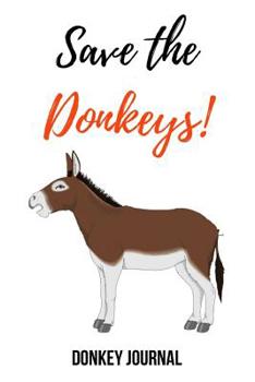 Paperback Save The Donkeys!: Lovely Journal / Notebook / Notepad, Gifts For Donkey Lovers (Lined, 6 x 9) Book