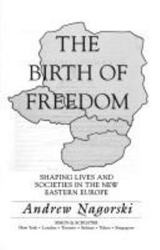 Hardcover Birth of Freedom: Shaping Lives and Societies in the New Easter Europe Book