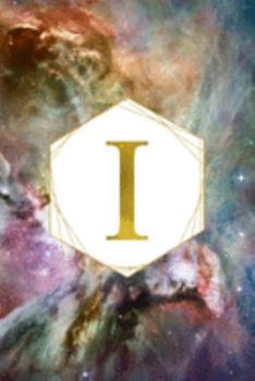 I: Orion Nebula Letter I Initial Monogram Notebook - Gold Pink Blue & Green Galaxy Geometric Frame Monogrammed Blank Lined Note Book, Writing Pad, ... Women - 120 College Ruled Pages - Size 6x9