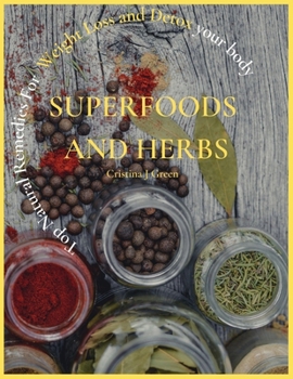 Superfoods and Herbs: Top Natural Remedies For Weight Loss and Detox your body
