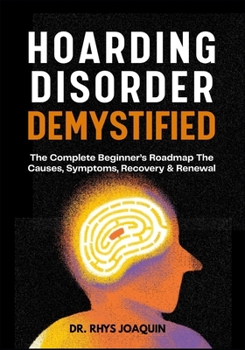 Paperback Hoarding Disorder Demystified: The Complete Beginner's Roadmap The Causes, Symptoms, Recovery & Renewal Book