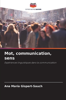 Mot, communication, sens: Expériences linguistiques dans la communication