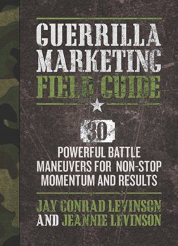 Paperback Guerrilla Marketing Field Guide: 30 Powerful Battle Maneuvers for Non-Stop Momentum and Results Book