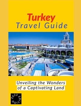 turkey travel guide: Unveiling the Wonders of a Captivating Land