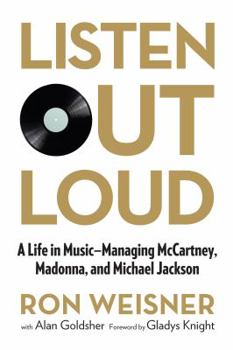 Hardcover Listen Out Loud: A Life in Music: Managing McCartney, Madonna, and Michael Jackson Book