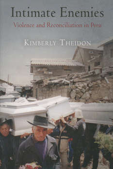 Intimate Enemies: Violence and Reconciliation in Peru