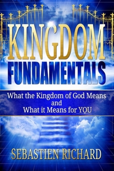 Paperback Kingdom Fundamentals: What the Kingdom of God Means and What it Means for You Book