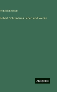 Robert Schumanns Leben und Werke