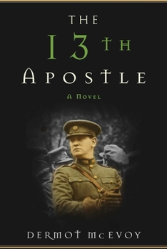 Hardcover The 13th Apostle: A Novel of a Dublin Family, Michael Collins, and the Irish Uprising Book