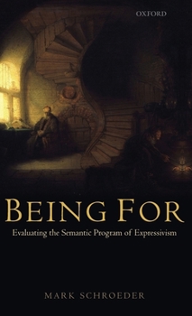 Hardcover Being for: Evaluating the Semantic Program of Expressivism Book
