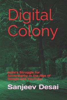 Paperback Digital Colony: India's Struggle for Sovereignty in the Age of Google and YouTube Book