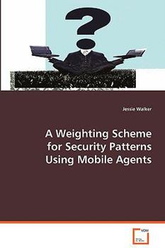 Paperback A Weighting Scheme for Security Patterns Using Mobile Agents Book