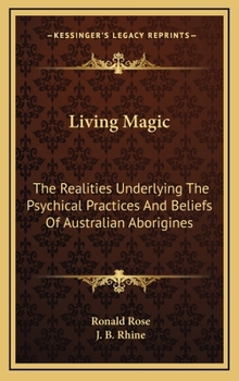 Hardcover Living Magic: The Realities Underlying The Psychical Practices And Beliefs Of Australian Aborigines Book