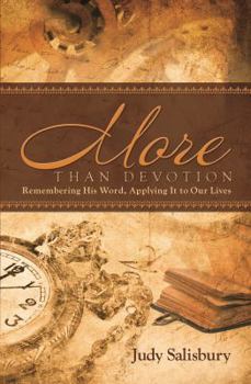 Paperback MORE THAN DEVOTION: Remembering His Word, Applying It to Our Lives Book
