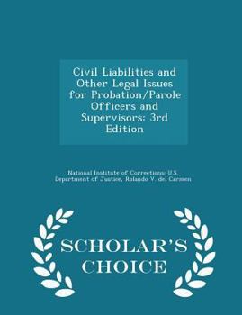 Paperback Civil Liabilities and Other Legal Issues for Probation/Parole Officers and Supervisors: 3rd Edition - Scholar's Choice Edition Book