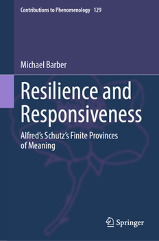 Hardcover Resilience and Responsiveness: Alfred's Schutz's Finite Provinces of Meaning Book