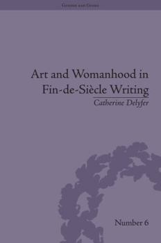 Hardcover Art and Womanhood in Fin-de-Siecle Writing: The Fiction of Lucas Malet, 1880-1931 Book