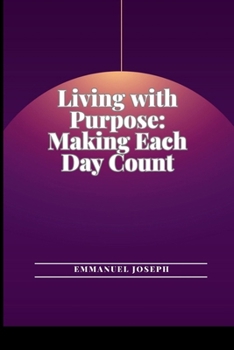 Paperback Living with Purpose: Making Each Day Count Book