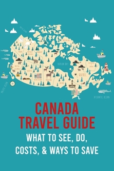 Canada Travel Guide: What to See, Do, Costs, & Ways to Save