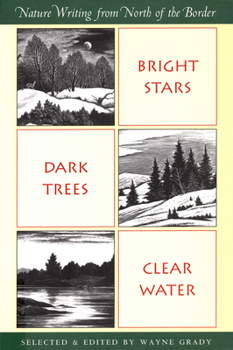 Bright Stars, Dark Trees, Clear Water: Nature Writings from North of the Border (A Nonpareil Book)
