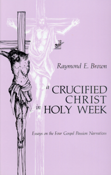 Paperback Crucified Christ in Holy Week: Essays on the Four Gospel Passion Narratives Book