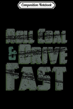 Composition Notebook: Roll Coal Drive Fast Diesel Power Roll Coal  Journal/Notebook Blank Lined Ruled 6x9 100 Pages