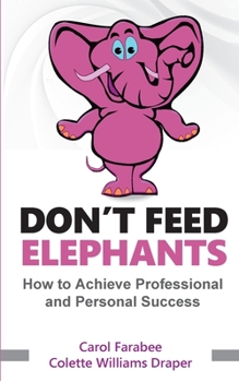 Paperback Don't Feed Elephants: How to Achieve Personal and Professional Success Book