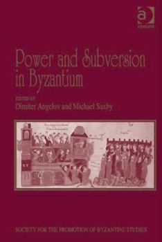 Hardcover Power and Subversion in Byzantium: Papers from the 43rd Spring Symposium of Byzantine Studies, Birmingham, March 2010 Book