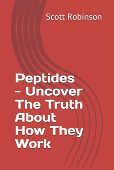 Paperback Peptides - Uncover The Truth About How They Work Book