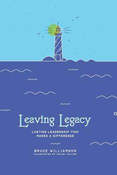 Paperback Leaving Legacy: Lasting Leadership that Makes a Difference Book