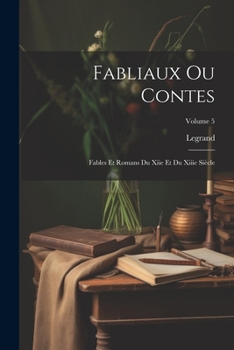 Paperback Fabliaux Ou Contes: Fables Et Romans Du Xiie Et Du Xiiie Siècle; Volume 5 [French] Book