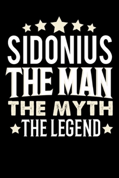 Notizbuch: Sidonius The Man The Myth The Legend (120 karierte Seiten als u.a. Tagebuch, Reisetagebuch für Vater, Ehemann, Freund, Kumpe, Bruder, Onkel und mehr) (German Edition)