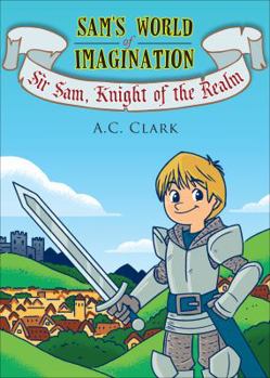 Paperback Sam's World of Imagination: Sir Sam, Knight of the Realm Book
