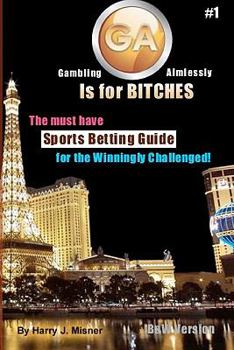 Paperback GA Is For Bitches - Sports Betting Guide B&W Version: The Must Have Sports Betting Guide For The Winningly Challenged Book