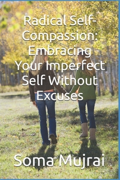 Paperback Radical Self-Compassion: Embracing Your Imperfect Self Without Excuses Book