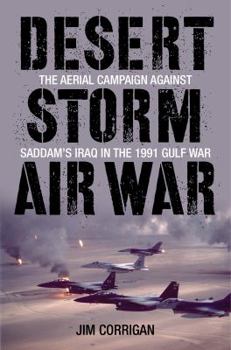 Hardcover Desert Storm Air War: The Aerial Campaign Against Saddam's Iraq in the 1991 Gulf War Book
