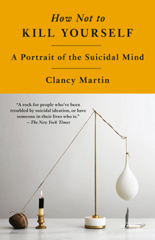 Paperback How Not to Kill Yourself: A Portrait of the Suicidal Mind Book