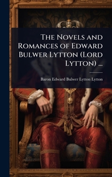 Hardcover The Novels and Romances of Edward Bulwer Lytton (Lord Lytton) ... Book