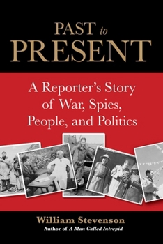 Past to Present: A Reporter's Story of War, Spies, People and Politics