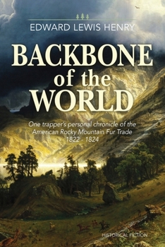 Paperback Backbone of the World: A Personal Account of the American Rocky Mountain Fur Trade, 1822-1824 Book