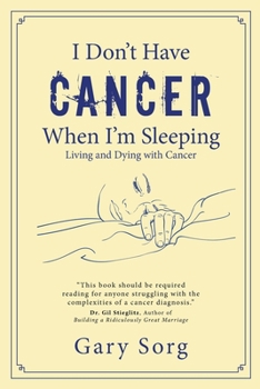 Paperback I Don't Have Cancer When I'm Sleeping: Living and Dying with Cancer Book