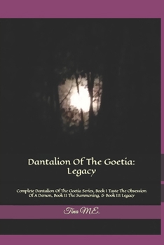 Paperback Dantalion Of The Goetia: Legacy: Complete Dantalion Of The Goetia Series, Book I Taste The Obsession Of A Demon, Book II The Summoning, & Book III Leg Book