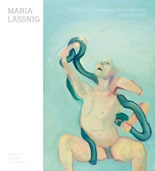 Paperback Maria Lassnig: The Future Is Invented with Fragments from the Past Book