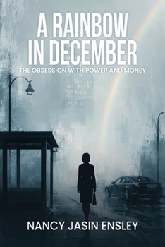 A Rainbow in December: The Obsession with Power and Money