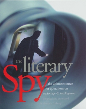 Paperback The Literary Spy: The Ultimate Source for Quotations on Espionage & Intelligence Book