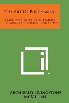 The Art Of Purchasing: A Modern Textbook For Training Personnel In Purchase And Supply