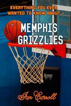 Paperback Everything You Ever Wanted to Know About Memphis Grizzlies Book